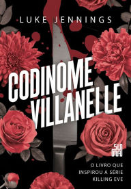 Title: Codinome Villanelle: O livro que inspirou a série Killing Eve, Author: Luke Jennings