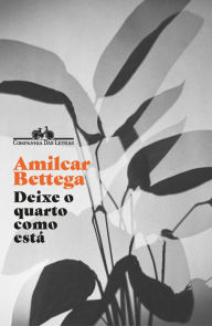 Title: Deixe o quarto como está (Nova edição), Author: Amilcar Bettega