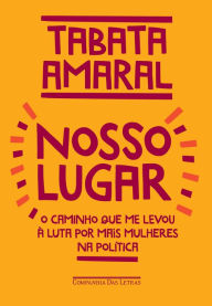 Title: Nosso lugar: O caminho que me levou à luta por mais mulheres na política, Author: Tabata Amaral