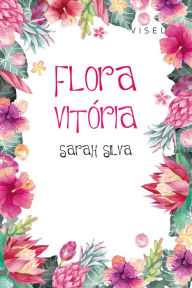 Title: Flora Vitória, Author: Sarah Silva