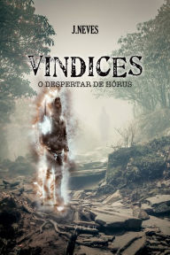 Title: Vindices: O despertar de Hórus, Author: J. Neves