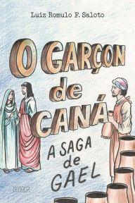 Title: O Garçon de Caná: A saga de Gael, Author: Luiz Romulo F. Saloto