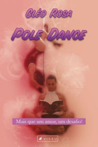 Title: Pole Dance: Mais que um amor, um desafio!, Author: Cléo Rosa