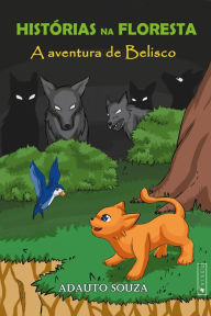 Title: Histórias na floresta: A aventura de Belisco, Author: Adauto Souza