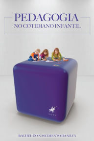 Title: Pedagogia no cotidiano infantil, Author: Rachel do Nascimento da Silva