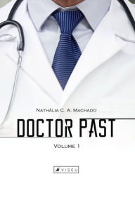 Title: Doctor Past: Volume 1, Author: Nathália C. A. Machado