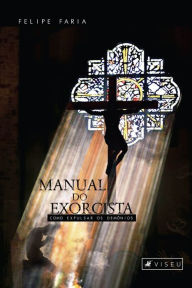 Title: Manual do exorcista: como expulsar os demônios, Author: Felipe Faria
