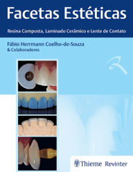 Title: Facetas Estéticas - Resina Composta, Laminado Cerâmico e Lente de Contato, Author: Fábio Herrmann Coelho-De-Souza
