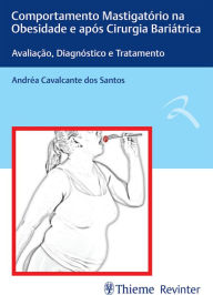 Title: Comportamento mastigatório na obesidade e após cirurgia bariátrica: Avaliação, diagnóstico e tratamento, Author: Andrea Cavalcante dos Santos
