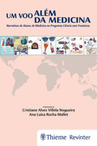Title: Um voo além da medicina: Narrativas de alunos de Medicina no Programa Ciência sem Fronteira, Author: Cristiane Alves Villela Nogueira