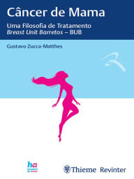 Title: Câncer de Mama: Uma Filosofia de Tratamento - Breast Unit Barretos - BUB, Author: Gustavo Zucca-Matthes