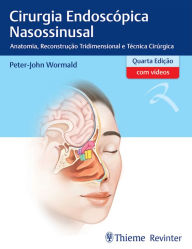 Title: Cirurgia Endoscópica Nasossinusal: Anatomia, Reconstrução Tridimensional e Técnica Cirúrgica, Author: Peter-John Wormald