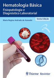 Title: Hematologia Básica: Fisiopatologia e Diagnóstico Laboratorial, Author: Maria Regina Andrade de Azevedo