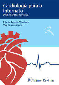 Title: Cardiologia para Internato - Uma Abordagem Prática, Author: Priscila Tavares Vitoriano