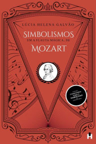Title: Simbolismos em A Flauta Mï¿½gica, de Mozart, Author: Lïcia Helena Galvïo