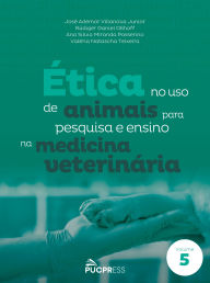 Title: Ética no uso de animais para pesquisa e ensino na medicina veterinária, Author: José Ademar Villanova Junior