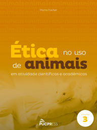 Title: Ética no uso de animais em atividades científicas e acadêmicas, Author: Marta Fischer