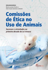 Title: Comissões de Ética no Uso de Animais: Sucessos e vicissitudes na primeira década da Lei Arouca, Author: Marta Luciane Fischer