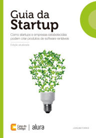 Title: Guia da Startup: Como startups e empresas estabelecidas podem criar produtos web rentáveis, Author: Joaquim Torres