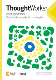 Title: Thoughtworks antologia Brasil: Histórias de aprendizado e inovação, Author: Paulo Caroli