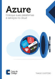 Title: Azure: Coloque suas plataformas e serviços no cloud, Author: Thiago Custódio