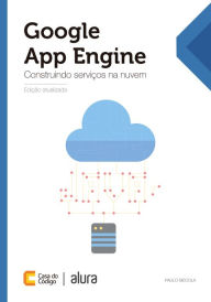 Title: Google App Engine: Construindo serviços na nuvem, Author: Paulo Siécola