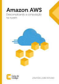 Title: Amazon AWS: Descomplicando a computação na nuvem, Author: Jonathan Lamim Antunes