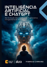 Title: Inteligência Artificial e ChatGPT: Da revolução dos modelos de IA generativa à Engenharia de Prompt, Author: Fabrício Carraro