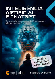 Title: Inteligência Artificial e ChatGPT: Da revolução dos modelos de IA generativa à Engenharia de Prompt, Author: Fabrício Carraro