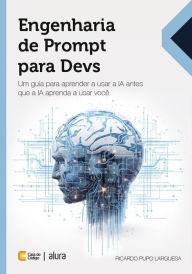 Title: Engenharia de Prompt para Devs: Um guia para aprender a usar a IA antes que a IA aprenda a usar você, Author: Ricardo Pupo Larguesa