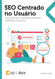 Title: SEO Centrado no Usuário: Como otimizar o conteúdo para quem realmente o consome, Author: Jonathan Lamim