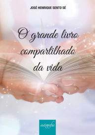 Title: O grande livro compartilhado da vida, Author: José Henrique Sento Sé