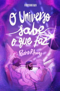 Title: O Universo sabe o que faz, Author: Pedro Rhuas