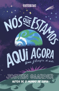 Title: Nós que estamos aqui agora: Uma filosofia de vida, Author: Jostein Gaarder