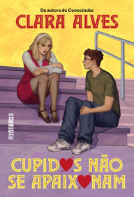 Title: Cupidos não se apaixonam, Author: Clara Alves