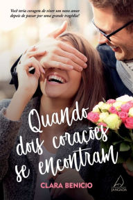 Title: Quando dois corações se encontram, Author: Clara Benicio