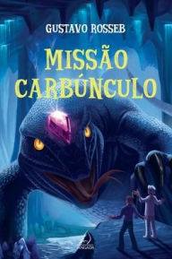 Title: Missão Carbúnculo, Author: Gustavo Rosseb