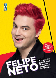 Title: Felipe Neto: A trajetória de um dos maiores Youtubers do Brasil, Author: Felipe Neto
