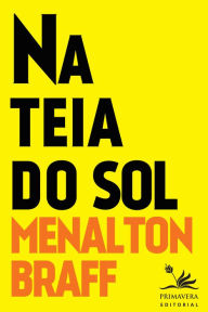 Title: Na teia do sol, Author: Menalton Braff