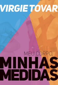 Title: Meu corpo, minhas medidas, Author: Virgie Tovar