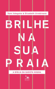 Title: Brilhe na sua praia: A bíblia da garota negra, Author: Elizabeth Uviebinené