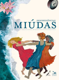 Title: Desobediências miúdas: Antologia da Primavera Editorial em parceria com o coletivo Escreviventes, Author: Primavera Editorial