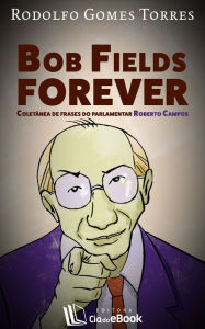 Title: Bob Fields Forever, Author: Rodolfo Gomes Torres