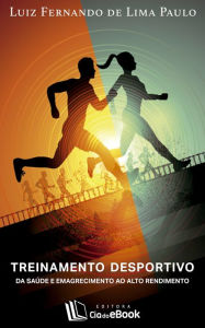 Title: Treinamento desportivo : Da saúde e emagrecimento ao alto rendimento, Author: Luiz Fernando de Lima Paulo