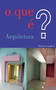 Title: O que é Arquitetura?, Author: Francisco Lauande Jr.
