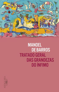 Title: Tratado geral das grandezas do ínfimo, Author: Manoel de Barros