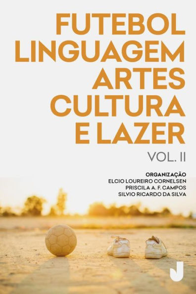 Futebol, linguagem, artes, cultura e lazer vol. II: produção acadêmica sobre futebol análises e perspectivas