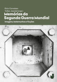 Title: Memórias da Segunda Guerra Mundial: Imagens, testemunhos, ficções, Author: Elcio Loureiro Cornelsen