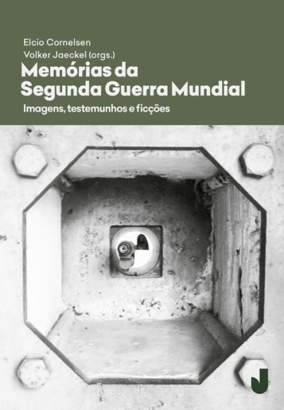 Memórias da Segunda Guerra Mundial: Imagens, testemunhos, ficções