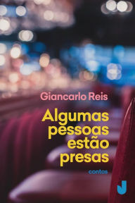 Title: Algumas pessoas estão presas, Author: Giancarlo Reis